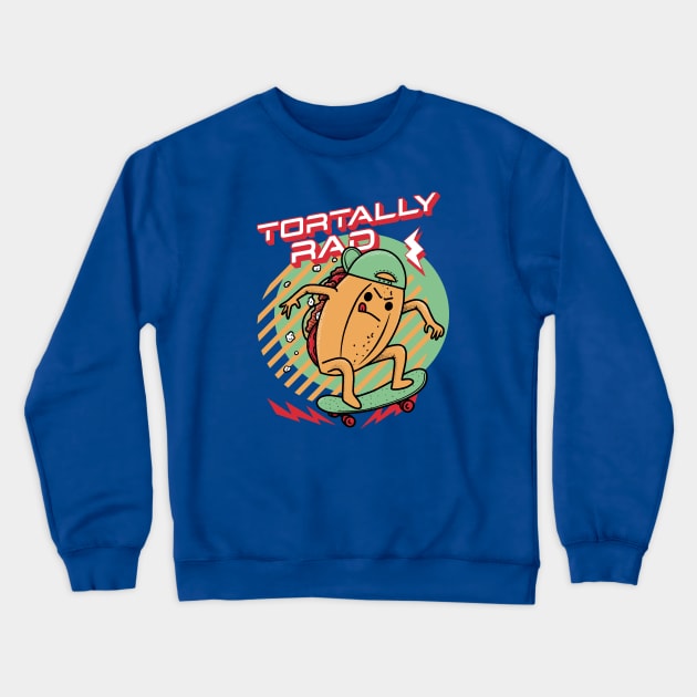 Tortally Rad - Skateboard Torta Mexican Food Crewneck Sweatshirt by aaronsartroom